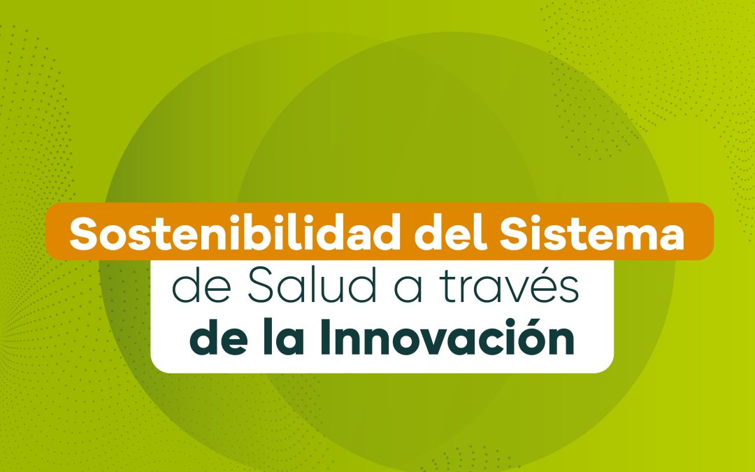 Sostenibilidad del sistema de salud a través de la innovación.