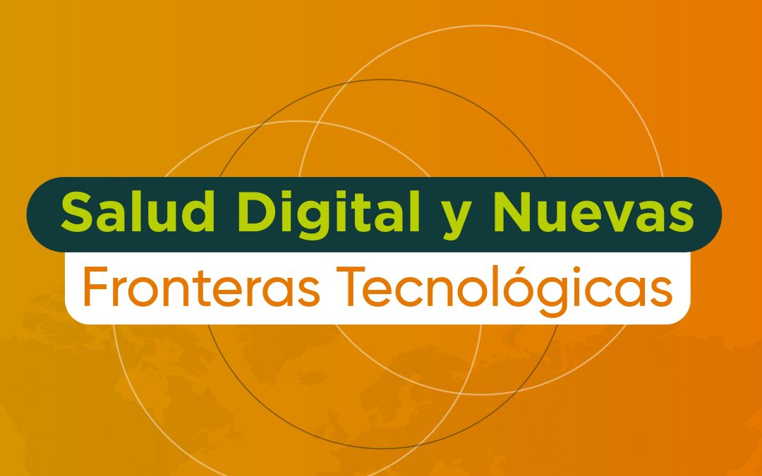 Salud Digital y Nuevas Fronteras Tecnológicas